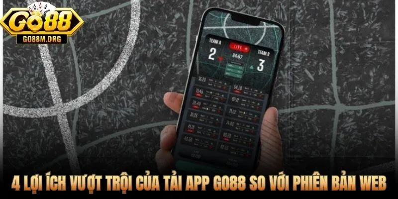 Tải App Go88 để có trải nghiệm vượt trội mà phiên bản web không có