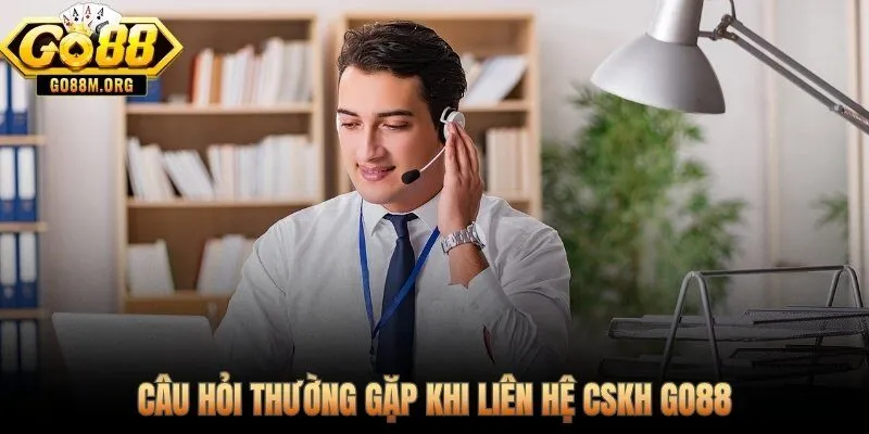 Giải đáp nhanh các thắc mắc phổ biến khi liên hệ Go88 lần đầu