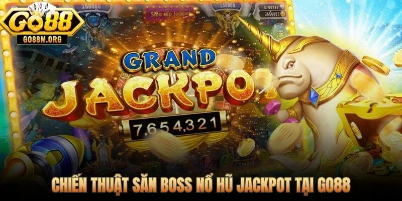Quy trình dồn hỏa lực hạ Boss kích hoạt hũ jackpot