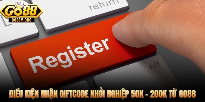 Giftcode tân thủ Go88 cùng giá trị thật và điều kiện cụ thể cần đáp ứng