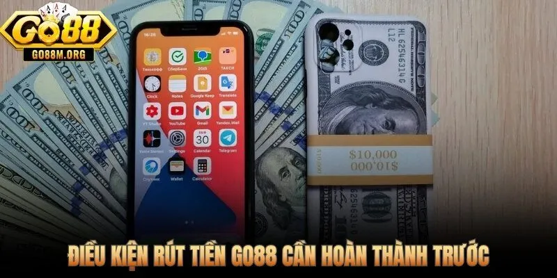 Ba điều kiện bắt buộc để rút tiền Go88 được duyệt tức thì