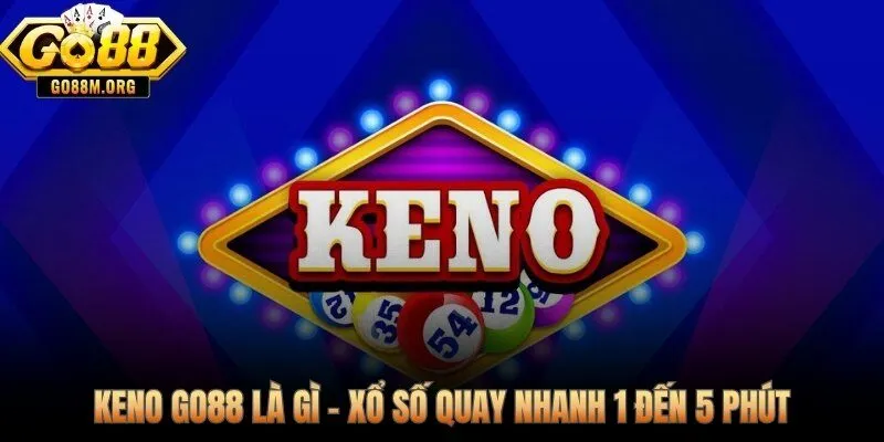 Keno online Go88 và cơ chế RNG kiểm định độc lập mỗi vòng quay