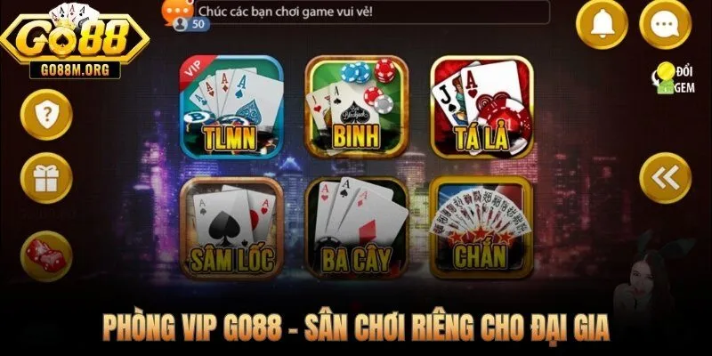 Phòng game bài VIP Go88 giới hạn cược lên tới 50 triệu mỗi ván